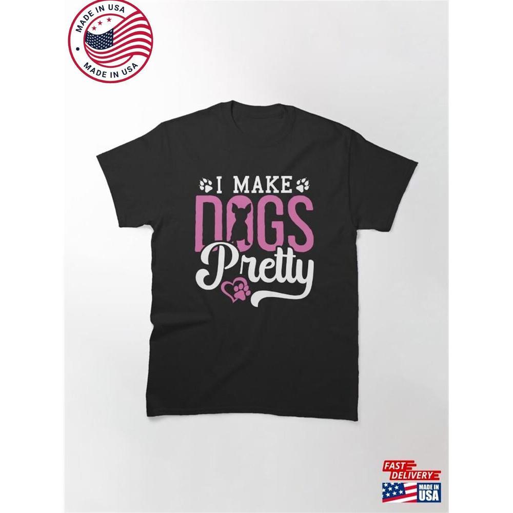 Pet Groomer I Make Dogs Pretty Salon Classic T-Shirt